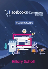 Facebook E-Commerce Mastery  Training Guide - Hillary Scholl