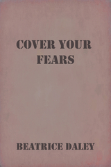 Cover Your Fears -  Beatrice Daley