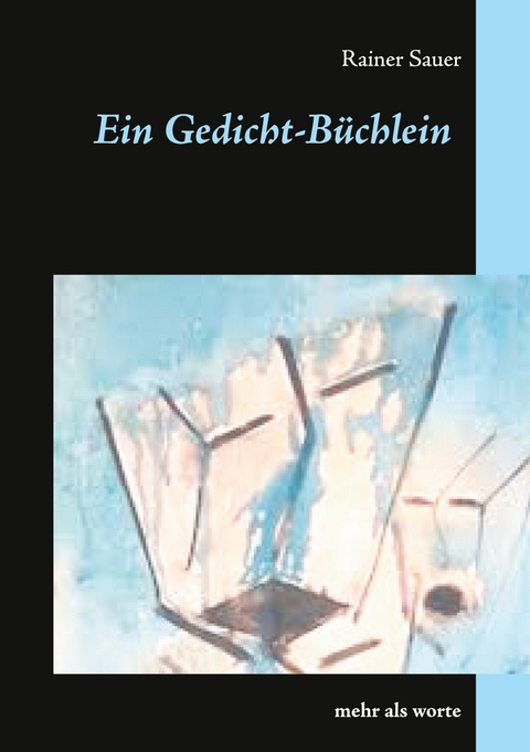 Ein Gedicht-Büchlein - Rainer Sauer