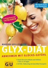 Die GLYX-Diät Abnehmen mit Glücks-Gefühlen - Marion Grillparzer