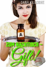 Zum Nachtisch – Gift! - Dana Kilborne