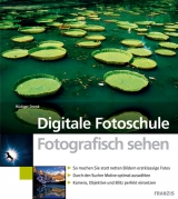 Digitale Fotoschule – Fotografisch sehen - Rüdiger Drenk