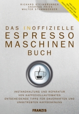Das inoffizielle Espressomaschinen-Buch - Richard Steinbrunner, Andreas Fries, Walter Stammberger
