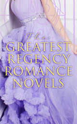 The Greatest Regency Romance Novels - Fanny Burney, Jane Austen, Eliza Haywood, Maria Edgeworth, Pierre Choderlos De Laclos, Mary Wollstonecraft, Mrs. Olifant, William Makepeace Thackeray, Samuel Richardson, Henry Fielding, Leo Tolstoy