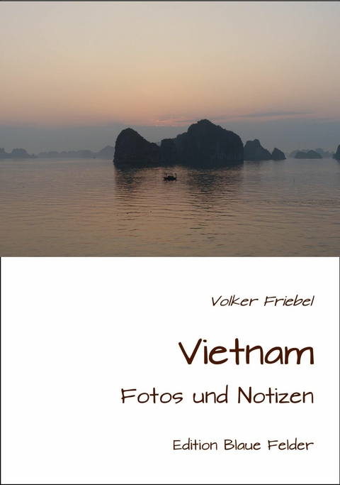 Vietnam - Fotos und Notizen - Volker Friebel
