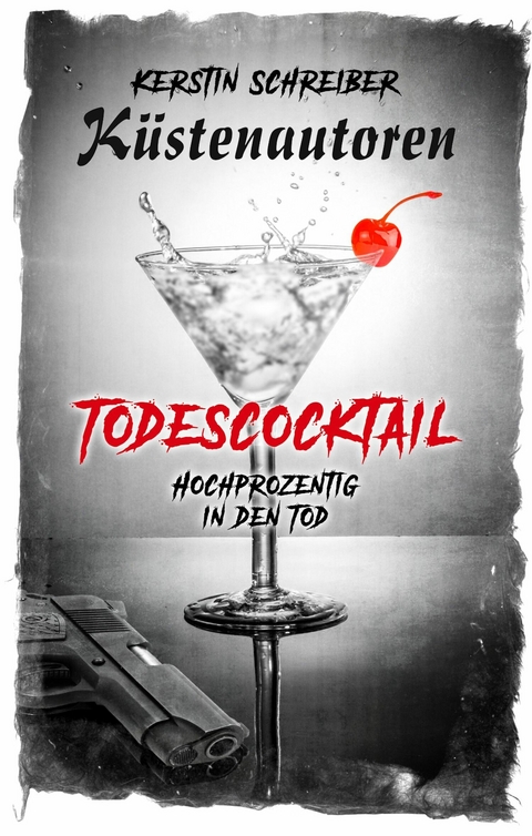 Todescocktail - Küstenautoren Kerstin Schreiber, Küstenautoren Frank Volkelt, Küstenautoren Raina Käselau, Rainer W. Grimm, Mano Peters, Isolde Ahr, Antje Steffen, Azrael ap Cwanderay (Cover)