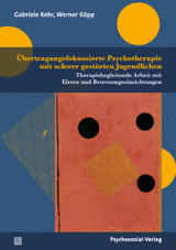 Übertragungsfokussierte Psychotherapie mit schwer gestörten Jugendlichen - Gabriele Kehr, Werner Köpp