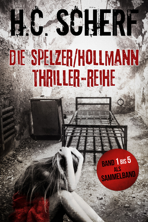 Die Spelzer/Hollmann-Thriller-Reihe - H.C. Scherf