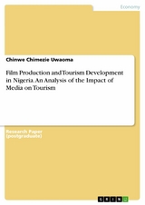 Film Production and Tourism Development in Nigeria. An Analysis of the Impact of Media on Tourism - Chinwe Chimezie Uwaoma