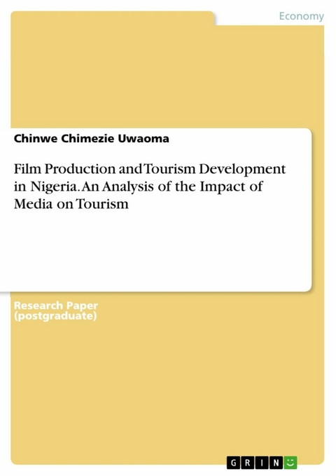 Film Production and Tourism Development in Nigeria. An Analysis of the Impact of Media on Tourism - Chinwe Chimezie Uwaoma