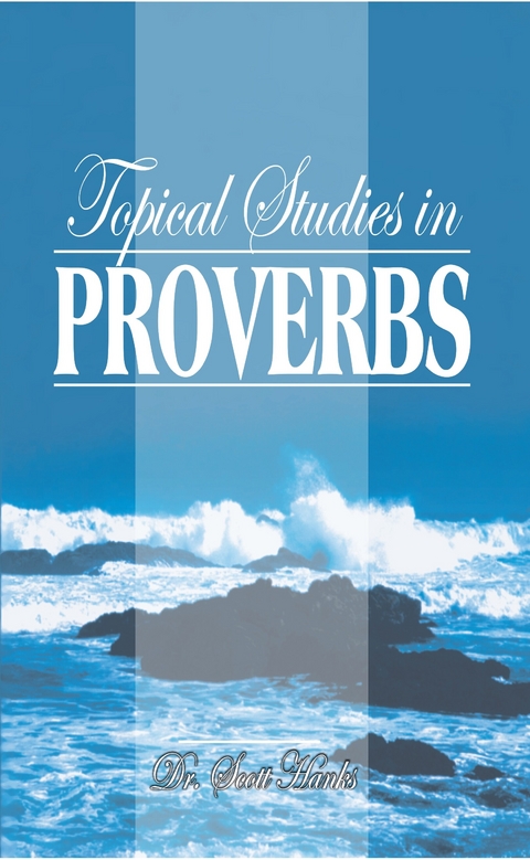 Topical Studies in Proverbs -  Scott Hanks