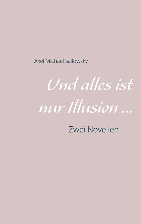 Ebook Und Alles Ist Nur Illusion Von Axel Michael Sallowsky Isbn 978 3 7534 8640 6 Sofort Download Kaufen Lehmanns De