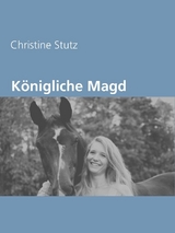Königliche Magd - Christine Stutz