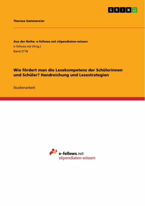 Wie fördert man die Lesekompetenz der Schülerinnen und Schüler? Handreichung und Lesestrategien -  Theresa Sammereier