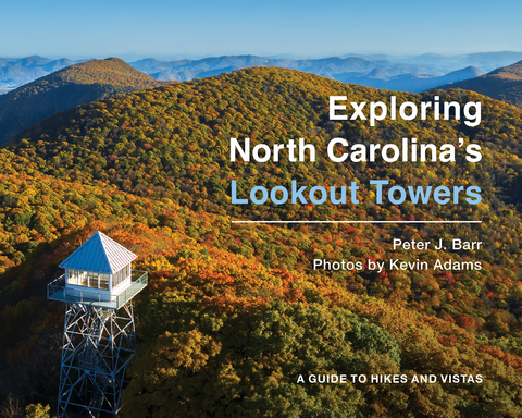 Exploring North Carolina's Lookout Towers -  Peter J. Barr