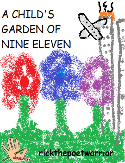 Child's Garden Of Nine Eleven -  RickthePoetWarrior RickthePoetWarrior