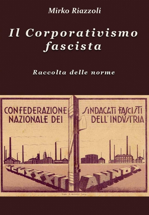 Il Corporativismo fascista Raccolta delle norme - Mirko Riazzoli