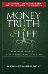 MONEY TRUTH & LIFE : Practical Wisdom to Strengthen Families for Life -  Judy L. Copenbarger