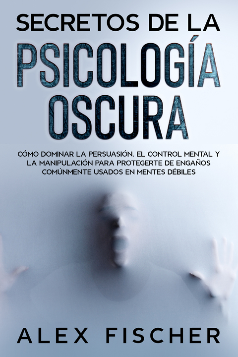 Secretos de la Psicología Oscura - Alex Fischer