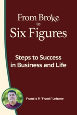 From Broke to Six Figures -  Francis P Lehane