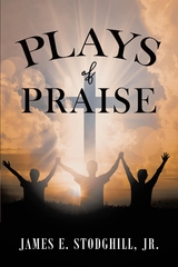 Plays of Praise -  James E. Stodghill