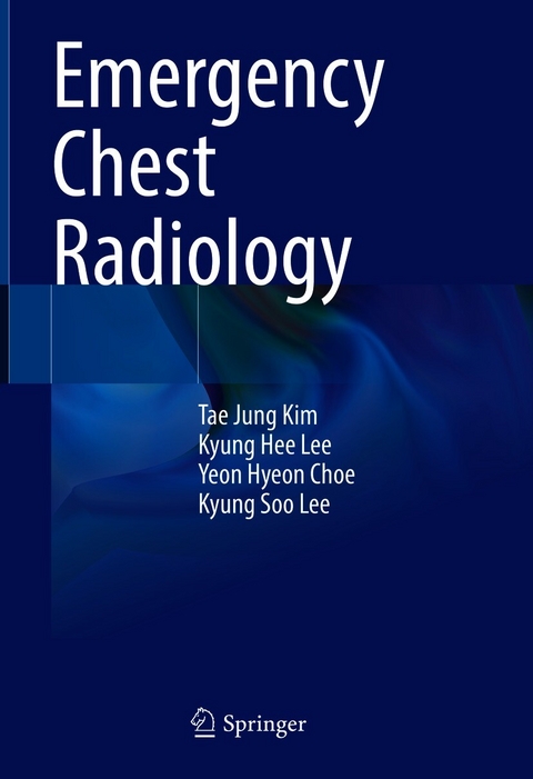 Emergency Chest Radiology -  Yeon Hyeon Choe,  Tae Jung Kim,  Kyung Hee Lee,  Kyung Soo Lee