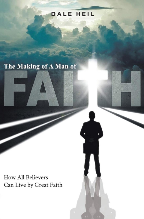 The Making of a Man of Faith - Dale Heil