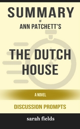 Summary of Ann Patchett's The Dutch House: A Novel: Discussion Prompts - Sarah Fields