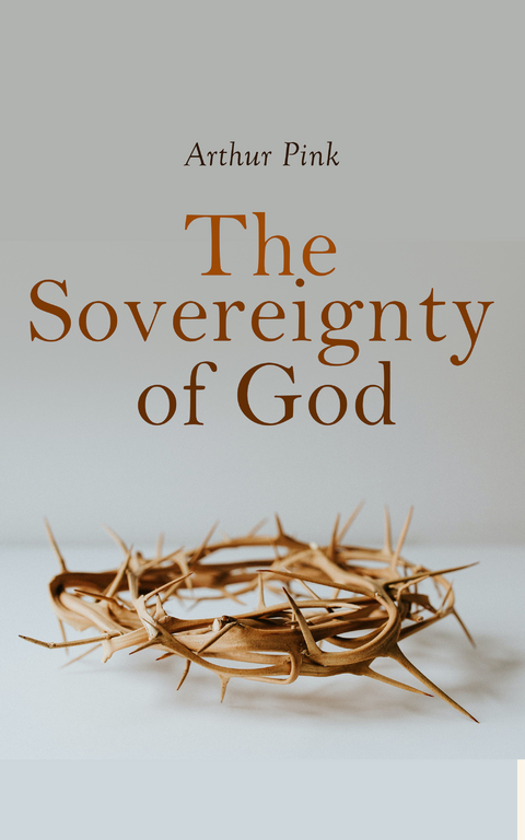 The Sovereignty of God - Arthur Pink