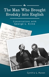 Man Who Brought Brodsky into English -  Cynthia L. Haven
