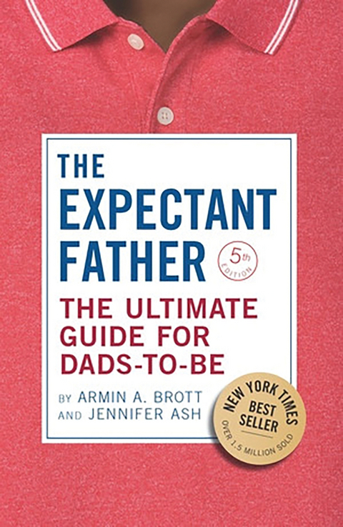 The Expectant Father: The Ultimate Guide for Dads-to-Be (Fifth Edition) - Jennifer Ash Rudick, Armin A. Brott