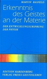 Erkenntnis des Geistes an der Materie - Martin Basfeld