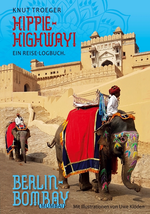 Hippie-Highway! Ein Reise-Logbuch - Knut Troeger
