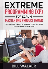 Extreme Programming (XP) für Scrum- Master und Product Owner - Bill Walker