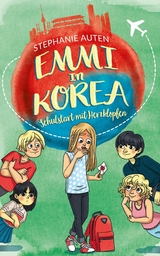 Emmi in Korea 3: Schulstart mit Herzklopfen - Stephanie Auten