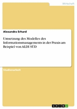 Umsetzung des Modelles des Informationsmanagements in der Praxis am Beispiel von ALDI SÜD - Alexandra Erhard