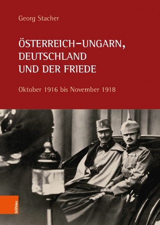 Österreich-Ungarn, Deutschland und der Friede - Georg Stacher