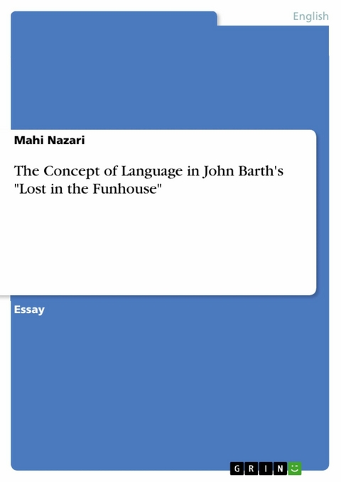 The Concept of Language in John Barth's "Lost in the Funhouse" - Mahi Nazari
