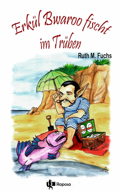 Erkül Bwaroo fischt im Trüben - Ruth M. Fuchs