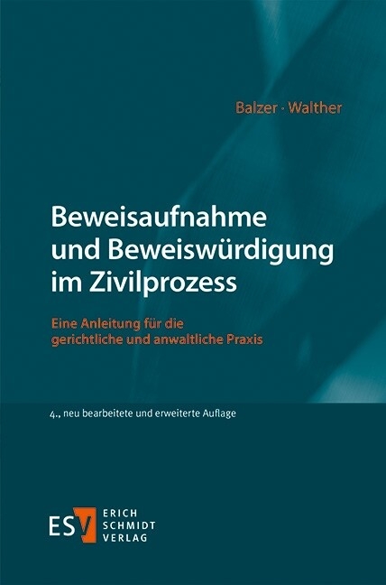 Beweisaufnahme und Beweiswürdigung im Zivilprozess -  Christian Balzer,  Bianca Walther