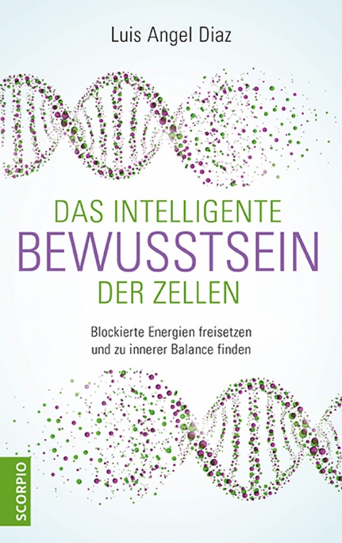 Das intelligente Bewusstsein der Zellen - Luis Angel Diaz