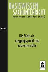 Die Welt als Ausgangspunkt des Sachunterrichts - 