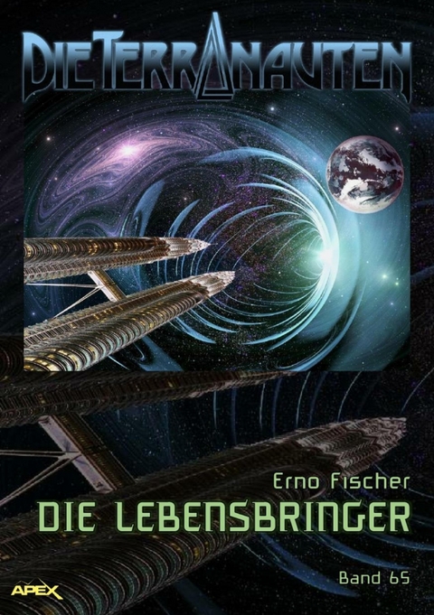 DIE TERRANAUTEN, Band 65: DIE LEBENSBRINGER - Erno Fischer