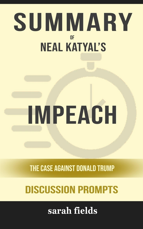 Summary of Neal Katyal's Impeach: The Case Against Donald Trump: Discussion prompts - Sarah Fields