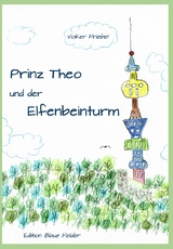 Prinz Theo und der Elfenbeinturm - Volker Friebel