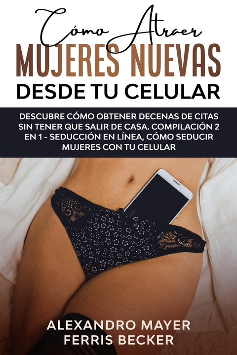 Cómo Atraer Mujeres Nuevas Desde tu Celular - Alexandro Mayer