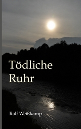 Tödliche Ruhr - Ralf Weißkamp