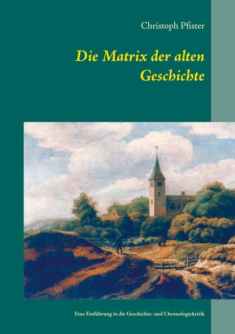 Die Matrix der alten Geschichte - Christoph Pfister