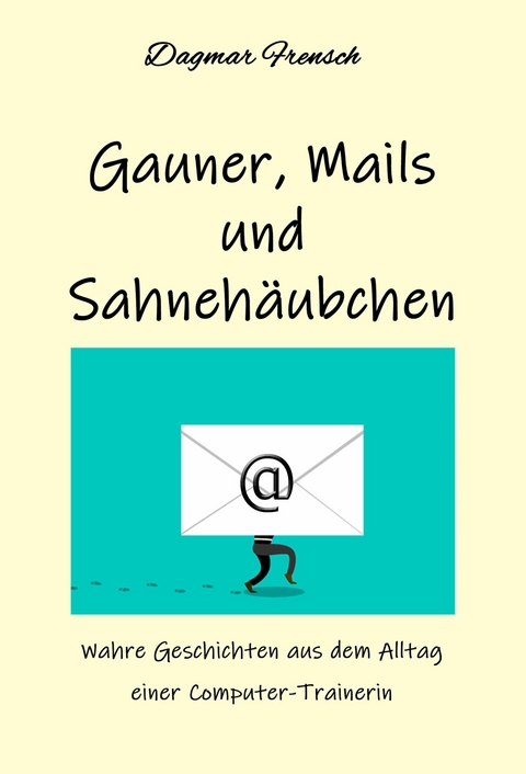 Gauner, Mails und Sahnehäubchen - Dagmar Frensch