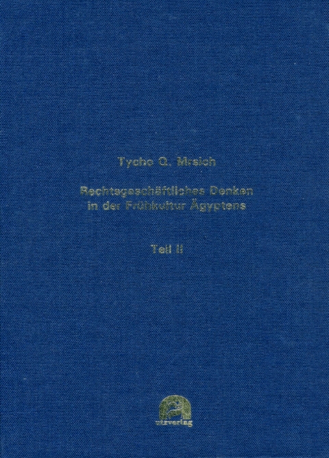 Rechtsgeschäftliches Denken in der Frühkultur Ägyptens -  Tycho Q. Mrsich